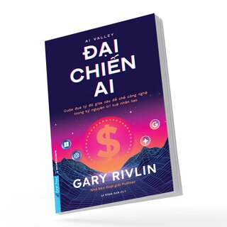 Đại Chiến AI - Cuộc Đua Tỷ Đô Giữa Các Đế Chế Công Nghệ Trong Kỷ Nguyên Trí Tuệ Nhân Tạo - Gary Rivlin