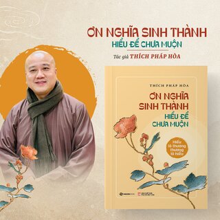 Ơn Nghĩa Sinh Thành - Hiểu Để Chưa Muộn - Thích Pháp Hòa
