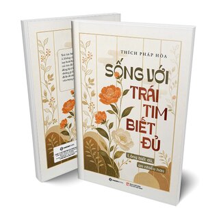 Sống Với Trái Tim Biết Đủ - Lòng Biết Đủ - An Nhiều Hơn - Thích Pháp Hòa