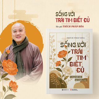 Sống Với Trái Tim Biết Đủ - Lòng Biết Đủ - An Nhiều Hơn - Thích Pháp Hòa