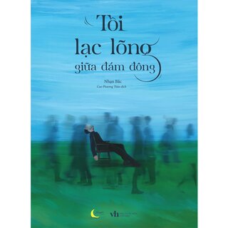 Tôi Lạc Lõng Giữa Đám Đông - Nhạn Bắc
