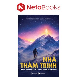 Nhà Thám Trinh - Hành Trình Khám Phá - Hợp Nhất Và Tái Sinh - Charles Nguyen, Lucia Nguyen