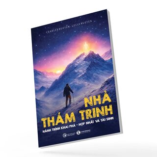 Nhà Thám Trinh - Hành Trình Khám Phá - Hợp Nhất Và Tái Sinh - Charles Nguyen, Lucia Nguyen