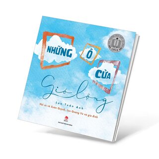 Những Ô Cửa Gió Lộng - Hồi Ức Về Xuân Quỳnh, Lưu Quang Vũ Và Gia Đình - Lưu Tuấn Anh