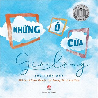 Những Ô Cửa Gió Lộng - Hồi Ức Về Xuân Quỳnh, Lưu Quang Vũ Và Gia Đình - Lưu Tuấn Anh