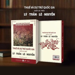 Thuế Và Dự Trữ Quốc Gia Dưới Các Triều Lý, Trần, Lê, Nguyễn - Antoine Baffeleuf, Raymond Deloustal