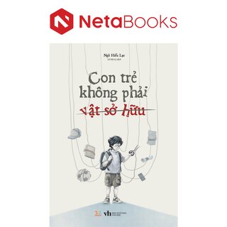 Con Trẻ Không Phải Vật Sở Hữu - Ngô Hiểu Lạc