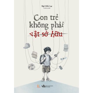 Con Trẻ Không Phải Vật Sở Hữu - Ngô Hiểu Lạc