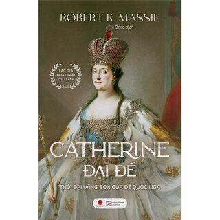 Catherine Đại Đế - Thời Đại Vàng Son Của Đế Quốc Nga - Robert K. Massie (Bìa Cứng)