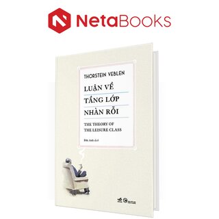 Luận Về Tầng Lớp Nhàn Rỗi - Thorstein Veblen (Bìa Cứng)