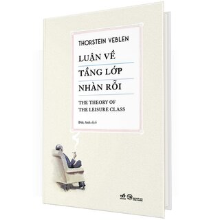Luận Về Tầng Lớp Nhàn Rỗi - Thorstein Veblen (Bìa Cứng)