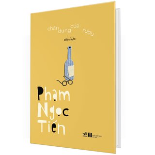 Chân Dung Của Rượu - Tiểu Luận - Phạm Ngọc Tiến (Bìa Cứng)