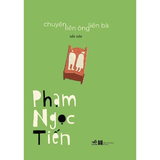 Chuyện Liền Ông Liền Bà - Tản Văn - Phạm Ngọc Tiến (Bìa Cứng)