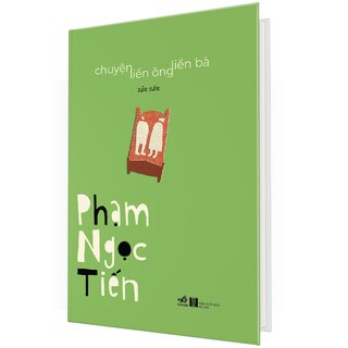 Chuyện Liền Ông Liền Bà - Tản Văn - Phạm Ngọc Tiến (Bìa Cứng)
