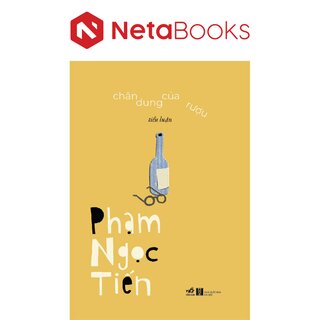 Chân Dung Của Rượu - Tiểu Luận - Phạm Ngọc Tiến