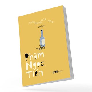Chân Dung Của Rượu - Tiểu Luận - Phạm Ngọc Tiến