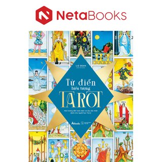 Từ Điển Biểu Tượng Tarot - Một Hướng Dẫn Toàn Diện Và Sâu Sắc Nhất Dành Cho Người Học Tarot - Liz Dean