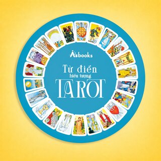 Từ Điển Biểu Tượng Tarot - Một Hướng Dẫn Toàn Diện Và Sâu Sắc Nhất Dành Cho Người Học Tarot - Liz Dean