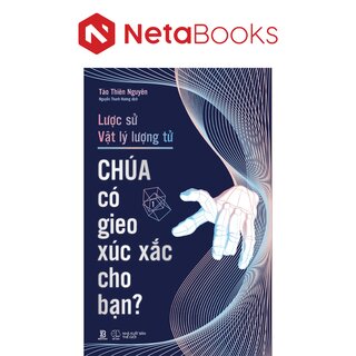 Lược Sử Vật Lý Lượng Tử - Chúa Có Gieo Xúc Xắc Cho Bạn? - Tào Thiên Nguyên