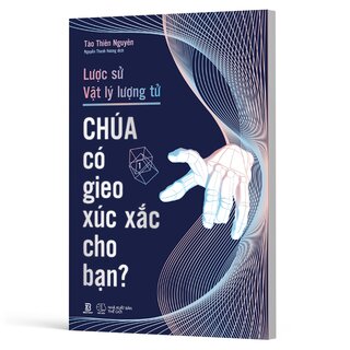 Lược Sử Vật Lý Lượng Tử - Chúa Có Gieo Xúc Xắc Cho Bạn? - Tào Thiên Nguyên