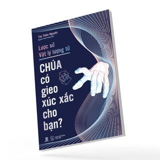 Lược Sử Vật Lý Lượng Tử - Chúa Có Gieo Xúc Xắc Cho Bạn? - Tào Thiên Nguyên