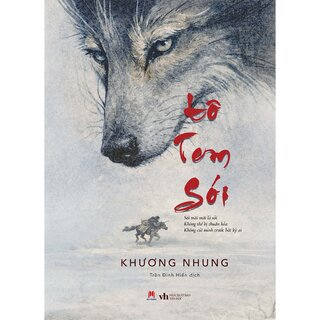 Tôtem Sói - Sói Mãi Mãi Là Sói - Không Thể Bị Thuần Hóa - Không Cúi Mình Trước Bất Kỳ Ai - Khương Nhung (Bìa Cứng)