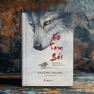 Tôtem Sói - Sói Mãi Mãi Là Sói - Không Thể Bị Thuần Hóa - Không Cúi Mình Trước Bất Kỳ Ai - Khương Nhung (Bìa Cứng)