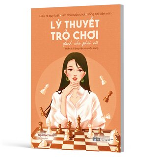 Lý Thuyết Trò Chơi Dành Cho Phái Nữ - Phần 1 - Công Việc Và Cuộc Sống - Ngô Dục Vinh