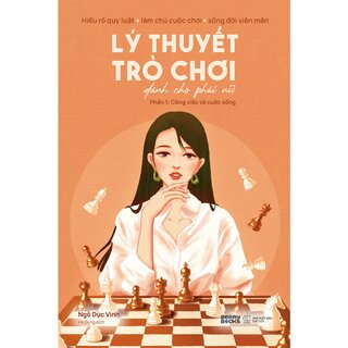 Lý Thuyết Trò Chơi Dành Cho Phái Nữ - Phần 1 - Công Việc Và Cuộc Sống - Ngô Dục Vinh