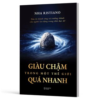 Giàu Chậm Trong Một Thế Giới Quá Nhanh - Tâm Lý Thành Công Và Trưởng Thành Của Người Lao Động Trong Thời Đại Ai - Nha Ristiano