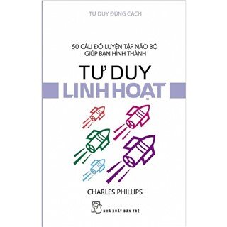 Tư Duy Đúng Cách - Tư Duy Linh Hoạt