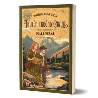 Tác Phẩm Chọn Lọc - Văn Học Pháp - Những Đứa Con Của Thuyền Trưởng Grant - Phần I - Phiêu Lưu Ở Nam Mĩ - Jules Verne