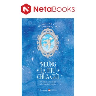Những Lá Thư Chưa Gửi - Tới Người Và Đứa Trẻ Vẫn Còn Lại Trong Ta - Vì Sao Thế Nhỉ! Podcast