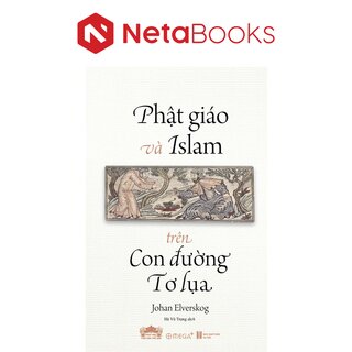 Phật Giáo Và Islam Trên Con Đường Tơ Lụa - Johan Elverskog