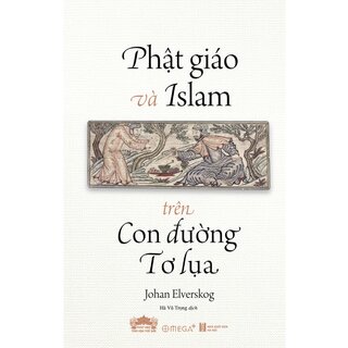 Phật Giáo Và Islam Trên Con Đường Tơ Lụa - Johan Elverskog