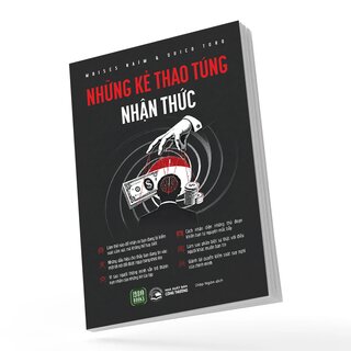 Những Kẻ Thao Túng Nhận Thức - Moisés Naím, Quico Toro