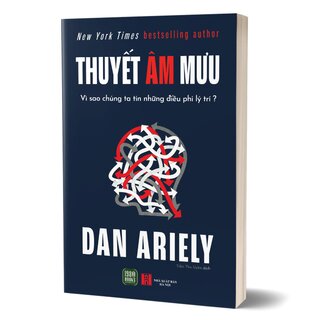Thuyết Âm Mưu - Vì Sao Chúng Ta Tin Những Điều Phi Lý Trí - Dan Ariely