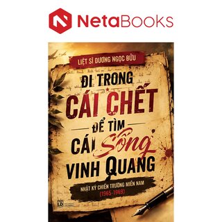 Đi Trong Cái Chết Để Tìm Cái Sống Vinh Quang - Liệt sĩ Dương Ngọc Bửu