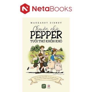 Chuyện Nhà Pepper - Tuổi Thơ Khốn Khó - Margaret Sidney
