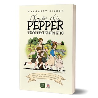 Chuyện Nhà Pepper - Tuổi Thơ Khốn Khó - Margaret Sidney