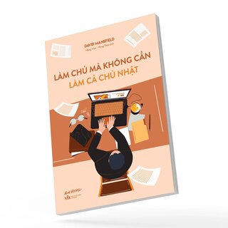 Làm Chủ Mà Không Cần Làm Cả Chủ Nhật - David Mansfield