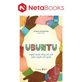 Ubuntu - Nghệ Thuật Sống Kết Nối Giữa Người Với Người - Mungi Ngomane