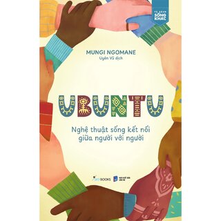 Ubuntu - Nghệ Thuật Sống Kết Nối Giữa Người Với Người - Mungi Ngomane