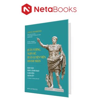 Quân Vương, Ngôn Sứ, Huấn Luyện Viên, Doanh Nhân - Khi Nào Nhà Lãnh Đạo Làm Nên Lịch Sử - Jared Diamond (Bìa Cứng)
