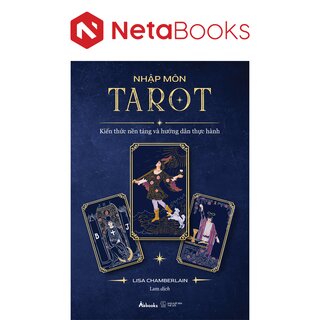 Nhập Môn Tarot - Kiến Thức Nền Tảng Và Hướng Dẫn Thực Hành - Lisa Chamberlain