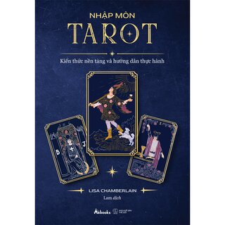 Nhập Môn Tarot - Kiến Thức Nền Tảng Và Hướng Dẫn Thực Hành - Lisa Chamberlain