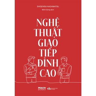 Nghệ Thuật Giao Tiếp Đỉnh Cao - Shigehisa Nagamatsu