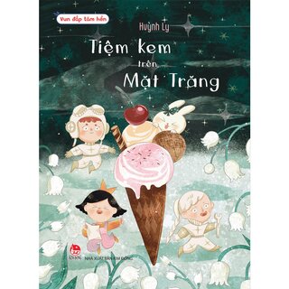 Vun Đắp Tâm Hồn - Tiệm Kem Trên Mặt Trăng - Huỳnh Ly