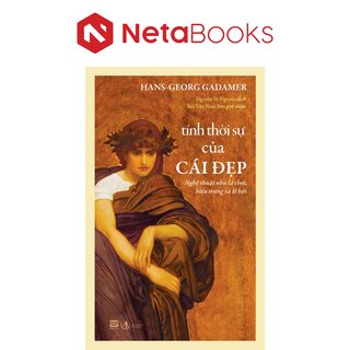 Tính Thời Sự Của Cái Đẹp - Nghệ Thuật Như Là Chơi, Biểu Trưng Và Lễ Hội - Hans-georg Gadamer