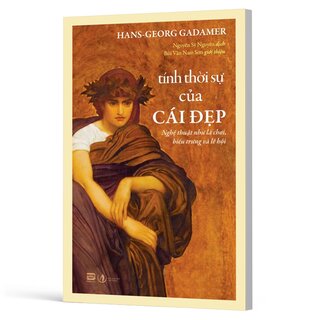 Tính Thời Sự Của Cái Đẹp - Nghệ Thuật Như Là Chơi, Biểu Trưng Và Lễ Hội - Hans-georg Gadamer